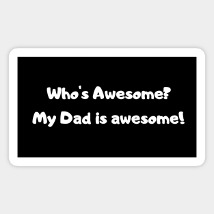 Who’s Awesome? My Dad is awesome! Magnet